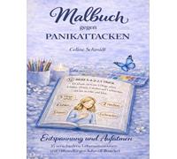 Malbuch gegen Panikattacken: Entspannung und Aufatmen 35 verschiedene Lebenssituationen und Hilfestellungen liebevoll illustriert