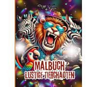 Malbuch - Lustige Tierchaoten: Witzige und skurrile Tier-Malvorlagen für Jung und Alt - Das perfekte Anti-Stress-Malbuch!