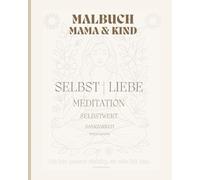 Malbuch Mama & Kind Meditation Yoga: Mit Sprüchen zur Selbstliebe, Dankbarkeit