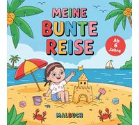 Malbuch ‘Meine bunte Reise‘ - 50 abwechslungsreiche Urlaubsmotive zum Ausmalen für kleine Künstlerinnen und Künstler ab 6 Jahren - ideal zur Förderung von Kreativität, Feinmotorik und Konzentration.