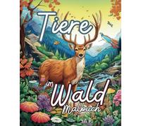 Malbuch: Tiere im Wald: Ein Ausmalbuch mit 25 Waldtieren und Malvorlagen für kleine und große Naturfreunde