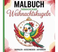 Malbuch - Tierisch süße Weihnachtskugeln: Kreatives Bastel- und Malbuch für Kinder - Ausmalen, Ausschneiden, Aufhängen, 50 liebevolle ... - Geschenkidee für Mädchen und Jungen