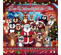 Malbuch Weihnachtsfest der Tiere: Waldtiere feiern Weihnachten! Ausmalbuch mit tollen Kurzgeschichten, Gedichten, Tierischen Fakten und Weihnachtsgrüßen aus der ganzen Welt!