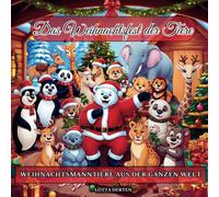 Malbuch Weihnachtsfest der Tiere!: Weihnachtsmanntiere aus der ganzen Welt! Ein Buch zu Weihnachten mit schönen Kurzgeschichten, Gedichten, Tierischen ... Welt und toll gestalteten Ausmalbilder!