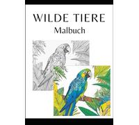 Malbuch Wilde Tiere: Ausmalbuch für Erwachsene und Kinder