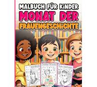 Malbuch zur Geschichte der Frauen für Kinder | Inspirierende weibliche Vorbilder: Spaßiges & lehrreiches Malbuch über mutige Frauen, die die Welt verändert haben | Für Mädchen & Jungen von 3-12 Jahren