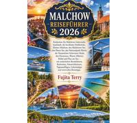 MALCHOW REISEFÜHRER 2026: Entdecken Sie Malchows historische Inselstadt, die berühmte Drehbrücke, Kloster Malchow, den Malchower See, den Plauer See, ... Heide, den Fleesensee, Waren (Müritz), Röbel
