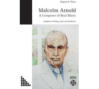 Malcolm Arnold - A Composer Of Real Music. Symphonic Writing, Style And Aesthetics