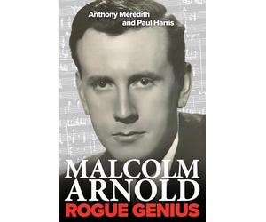 Malcolm Arnold: Rogue Genius