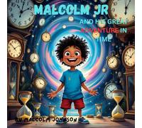 Malcolm jr and His great Adventure in time: A young boy adventure in time