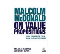 Malcolm McDonald on Value Propositions: How to Develop Them, How to Quantify Them - [Version Originale] Inconnu (Auteur)