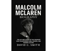 Malcolm McLaren Biography: The Life and Legacy of the Visionary Who Transformed Punk, Fashion, and Modern Culture