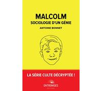 MALCOLM - SOCIOLOGIE D'UN GÉNIE