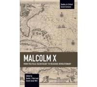 Malcolm X From Political Eschatology to Religious Revolutionary (Studies in Critical Social Sciences) - [Version Originale] Inconnu (Auteur)