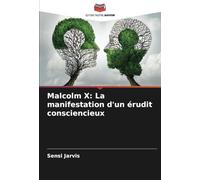 Malcolm X: La manifestation d'un érudit consciencieux