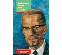 Malcolm X parle aux jeunes: Discours aux États-Unis, en Grande-Bretagne et en Afrique