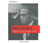 Sadri Khiari – Malcolm X : Stratège de la dignité noire – Amsterdam Eds – Broché