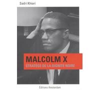 Malcolm X - Stratège De La Dignité Noire