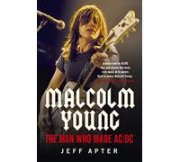 Malcolm Young: The Man Who Made AC/DC