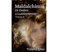 Maldalchimia: Di Ombre e Luminescenze. Volume 2