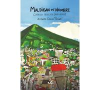 Maldigan mi nombre: Cuentos selectos (2011-2025)