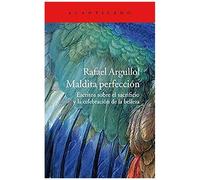 Maldita Perfección : Escritos Sobre El Sacrificio Y La Celebración De La Belleza