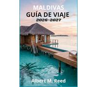 MALDIVAS GUÍA DE VIAJE 2026-2027: Snorkel en arrecifes, buceo liveaboard, reseñas de villas sobre el agua, excursiones a bancos de arena, estancias ... paso a paso para todos los presupuestos