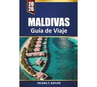 Maldivas Guía De Viaje 2026: Explore islas ocultas, resorts de lujo, bungalows sobre el agua y lugares para bucear para disfrutar de las mejores vacaciones