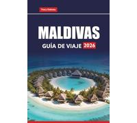 MALDIVAS GUÍA DE VIAJE 2026: Explore islas tropicales, playas de arena blanca, aventuras de buceo y resorts de luna de miel para unas vacaciones en el Océano Índico