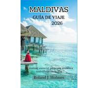 MALDIVAS GUÍA DE VIAJE 2026: Tu manual esencial para una aventura inolvidable en la isla