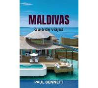 MALDIVAS Guía de viaje: Descubra las Islas Paraíso: Las mejores playas, resorts de lujo, lugares de buceo, cultura local e itinerarios completos con consejos de expertos y mapas