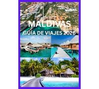 MALDIVAS GUÍA DE VIAJES 2026: Tu guía completa de resorts, arrecifes y vida isleña