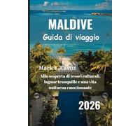MALDIVE Guida di viaggio 2026: Alla scoperta di tesori culturali, lagune tranquille e una vita notturna emozionante