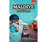 Maldive Guida di viaggio 2026: Esplora resort lussuosi, acque incontaminate, opportunità per lo snorkeling e le immersioni, ville sull'acqua, spiagge mozzafiato e un romanticismo senza pari