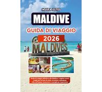 MALDIVE GUIDA DI VIAGGIO 2026: Guida di viaggio definitiva alle Maldive: i migliori resort, luoghi per la luna di miele, avventure subacquee, ville sull'acqua, immersioni e consigli per risparmiare.