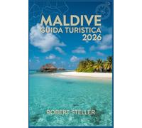 MALDIVE GUIDA TURISTICA 2026: Scopri i segreti del tour delle isole, consigli economici e itinerari perfetti per ogni esploratore