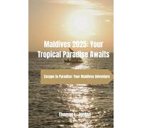 Maldives 2025: Your Tropical Paradise Awaits: Escape to Paradise: Your Maldives Adventure