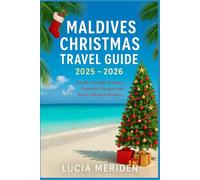 Maldives Christmas Travel Guide 2025 - 2026: Family-Friendly Holidays, Romantic Escapes, and Exotic Island Festivities