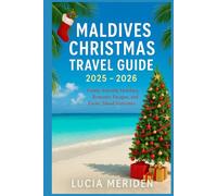 Maldives Christmas Travel Guide 2025 - 2026: Family-Friendly Holidays, Romantic Escapes, and Exotic Island Festivities