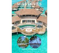 MALDIVES GUIDE DE VOYAGE 2025 2026: Planifiez le voyage parfait au paradis, les meilleures îles, les stations balnéaires, les activités, les conseils ... budgétaires pour les visiteurs novices.