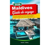 MALDIVES Guide de voyage 2026: Découvrez des plages immaculées, des eaux cristallines, des récifs coralliens vibrants, des complexes hôteliers luxueux ... locale à travers les îles d'Asie du Sud