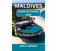 MALDIVES GUIDE DE VOYAGE 2026: Un voyage romantique vers des plages baignées de soleil, des retraites sur pilotis et des escapades insulaires