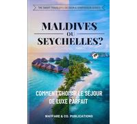 Maldives ou Seychelles ?: Comment choisir le séjour de luxe parfait - Prix, plages, sécurité, meilleure période & conseils pratiques