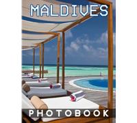 Maldives Photography Book: Photo Album Collection Of A Beautiful And Peaceful Paradise With 40 Images Inside | Gifts For Fans Of All Ages To Relax