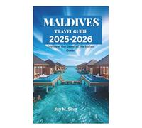 MALDIVES TRAVEL GUIDE 2025-2026: Discover the Jewel of the Indian Ocean