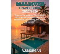Maldives Travel Guide 2025/2026: Discover the Maldives: The Ultimate 2025/2026 Handbook for Resorts, Honeymoons, Snorkeling, and Island Adventures