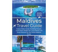 Maldives Travel Guide 2025-2026: Explore Hidden Islands, Snorkeling Hotspots, Local Culture, Budget Tips, Luxury Resorts, and Dream Itineraries for Your Perfect Maldivian Escape