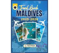 MALDIVES TRAVEL GUIDE 2025-2026: From Pristine Beaches to Underwater Wonders: Your Complete 2025 Guide to The Island Paradise