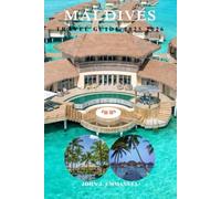 MALDIVES TRAVEL GUIDE 2025 2026: Plan the Perfect Trip to Paradise, Best Islands, Resorts, Activities, Local Tips & Budget Itineraries for first time visitors