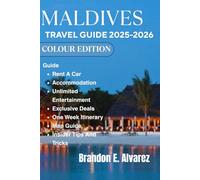 MALDIVES TRAVEL GUIDE 2025-2026: Your Guide to Paradise on Earth.